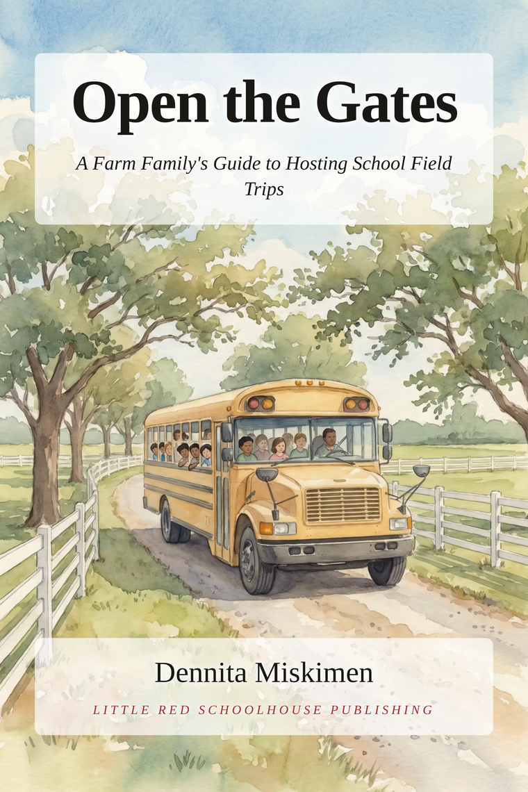Open the Gates — A Farm Family's Guide to Hosting School Field Trips, by Dennita Miskimen